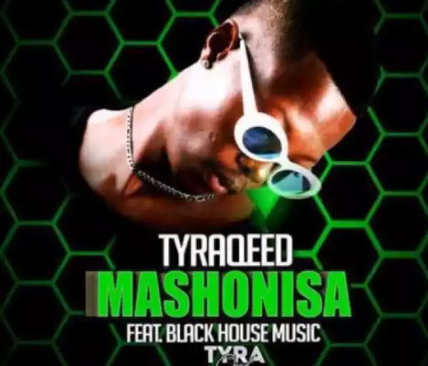 TyraQeed - Mashonisa Ft. Black House Music
